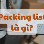Packing List là gì? Nội dung, ý nghĩa và cách sử dụng chi tiết